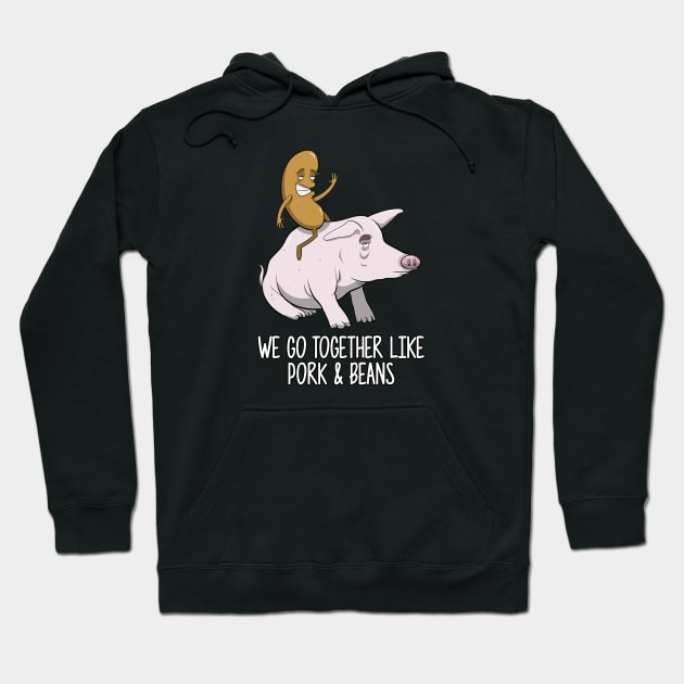 We Go Together Like Pork and Beans Hoodie by futiledesigncompany